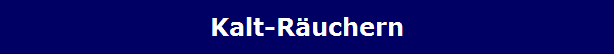 Kalt-R�uchern