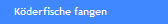 K�derfische fangen