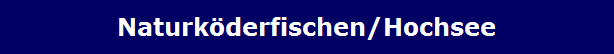 Naturk�derfischen/Hochsee
