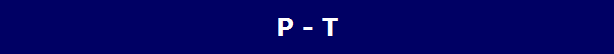 P - T P - T