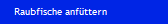 Raubfische anf�ttern