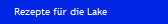 Rezepte f�r die Lake