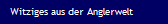 Witziges aus der Anglerwelt